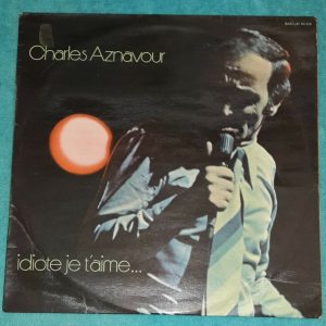 Charles Aznavour ‎- Idiote Je T’Aime…  Barclay 80 458 LP