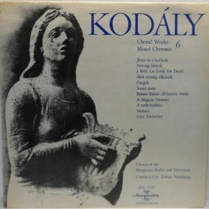 KODALY – Choral Works 6 – Hungarian Radio & Television Chor / Zoltan Vasarhelyi