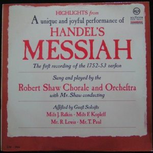 HANDEL – Highlights from MESSIAH Robert Shaw Chorale and Orchestra RCA LM – 2966
