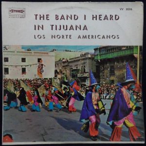 Los Norte Americanos – The Band I Heard In Tijuana LP Mexican world music 1967