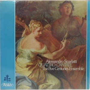 Alessandro Scarlatti – QUATTRO CANTATE – The Five Centuries Ensemble ITALIA 1979