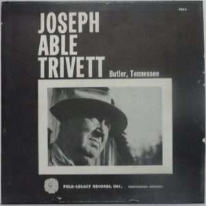 Joseph Able Trivett – Buttler, Tennessee LP Folk Legacy FSA-2 RARE country folk