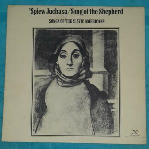 Spiew Juchasa / Song of the Shepherd Songs of the Slavic Americans LP EX  Polka