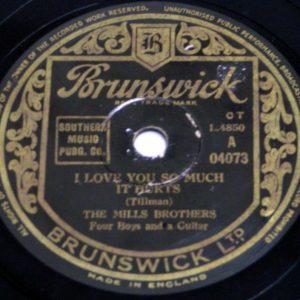 THE MILLS BROTHERS – I Love You So Much it Hurts 78 RPM BRUNSWICK 04073